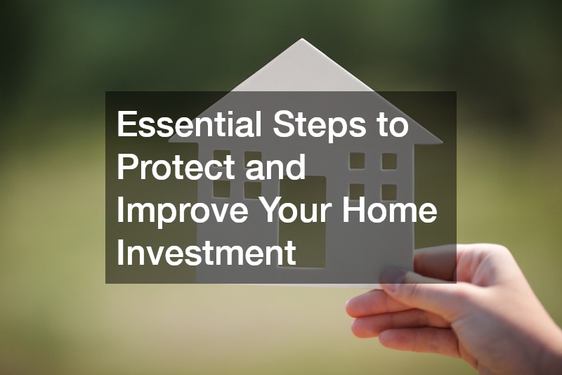 Essential Steps to Protect and Improve Your Home Investment